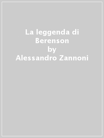 La leggenda di Berenson - Alessandro Zannoni