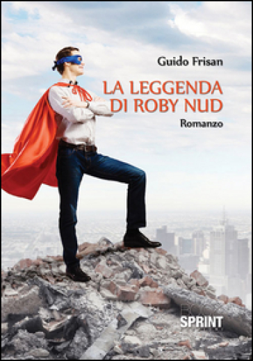 La leggenda di Roby Nud - Guido Frisan