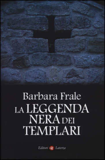 La leggenda nera dei templari - Barbara Frale
