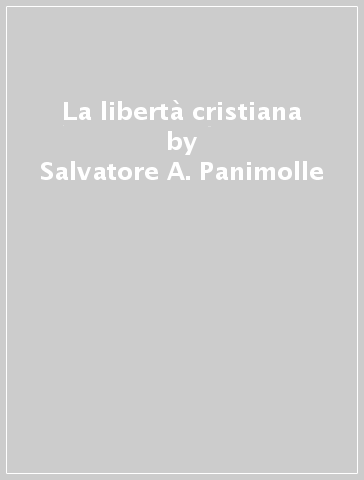 La libertà cristiana - Salvatore A. Panimolle