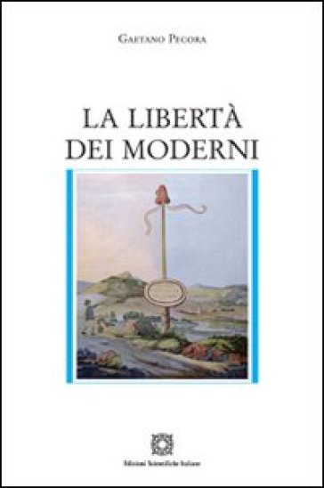 La libertà dei moderni - Gaetano Pecora