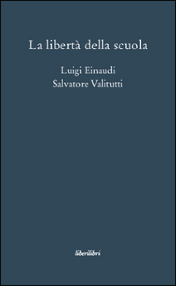 La libertà della scuola - Luigi Einaudi - Salvatore Valitutti