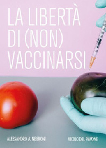 La libertà di (non) vaccinarsi - Alessandro A. Negroni