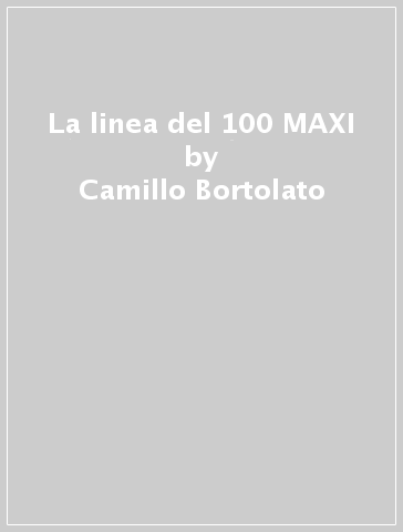 La Linea Del 100 Maxi Camillo Bortolato Libro Mondadori Store