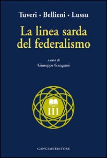 La linea sarda del federalismo - Tuveri - C. V. Bellieni - Emilio Lussu