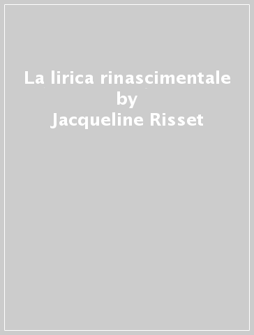 La lirica rinascimentale - Jacqueline Risset