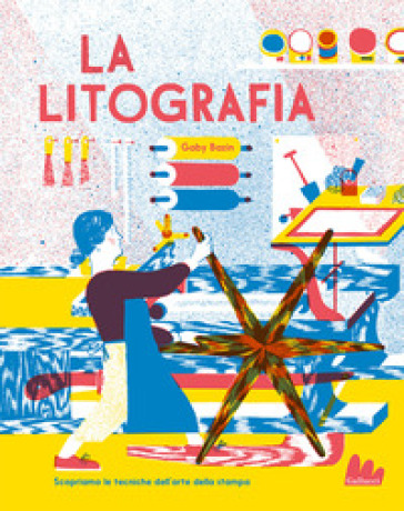 La litografia. Ediz. a colori - Gaby Bazin