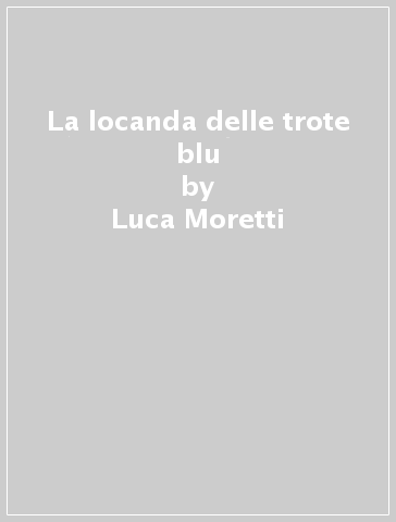 La locanda delle trote blu - Luca Moretti