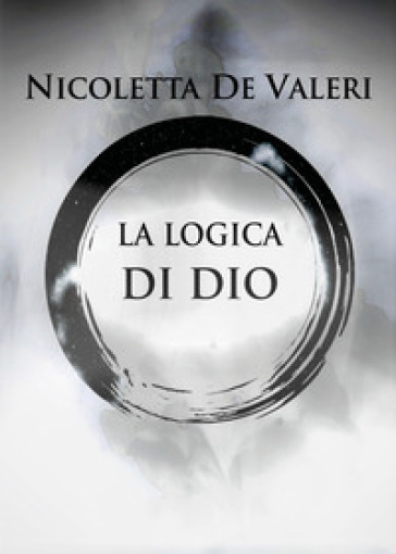 La logica di Dio - Nicoletta De Valeri