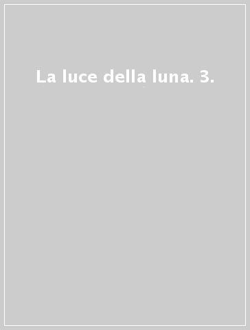 La luce della luna. 3.