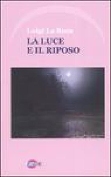 La luce e il riposo - Luigi La Rosa