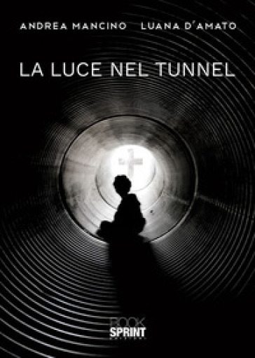 La luce nel tunnel - Andrea Mancino - Luana D