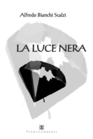 La luce nera - Alfredo Bianchi Scalzi