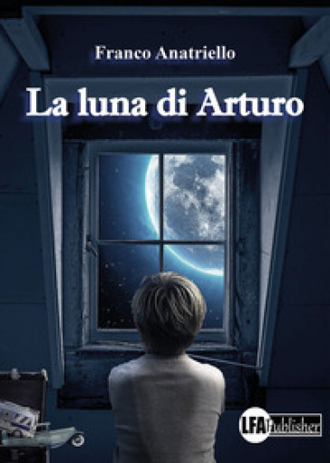 La luna di Arturo - Franco Anatriello