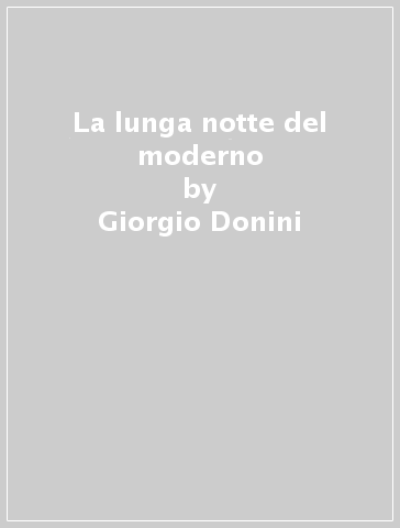 La lunga notte del moderno - Giorgio Donini