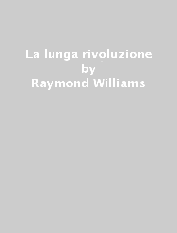 La lunga rivoluzione - Raymond Williams
