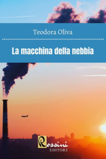 La macchina della nebbia - Teodora Oliva