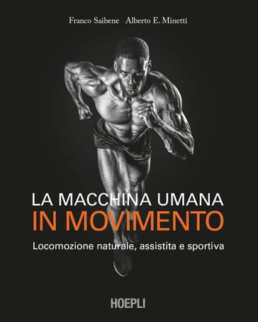 La macchina umana in movimento - Alberto E. Minetti - Franco Saibene