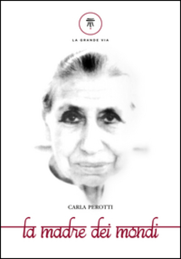 La madre dei mondi - Carla Perotti