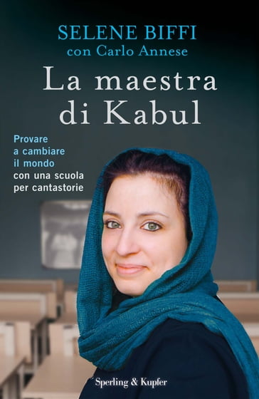 La maestra di Kabul - Carlo Annese - Selene Biffi
