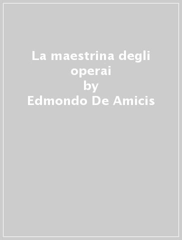 La maestrina degli operai - Edmondo De Amicis