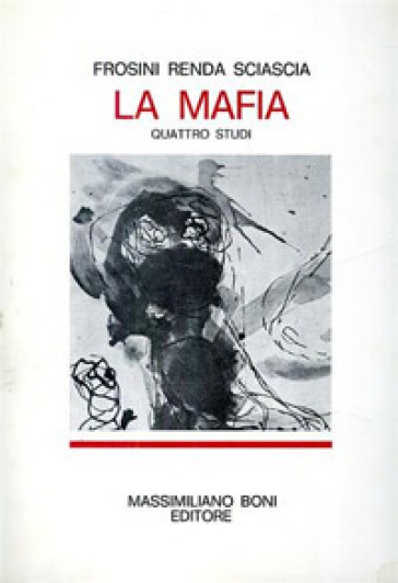 La mafia. Quattro studi - Vittorio Frosini - Francesco Renda - Leonardo Sciascia