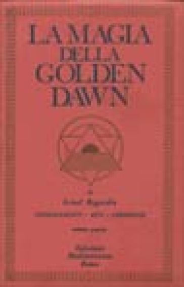 La magia della Golden Dawn. 4. - Israel Regardie