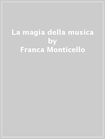 La magia della musica - Franca Monticello