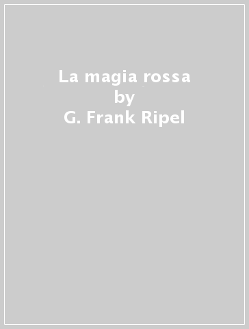 La magia rossa - G. Frank Ripel