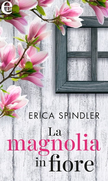 La magnolia in fiore (eLit) - Erica Spindler