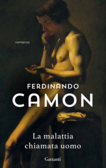 La malattia chiamata uomo - Ferdinando Camon