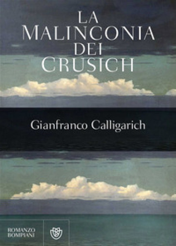 La malinconia dei Crusich - Gianfranco Calligarich