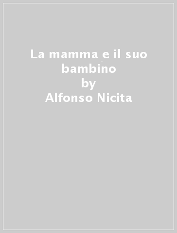 La mamma e il suo bambino - Alfonso Nicita