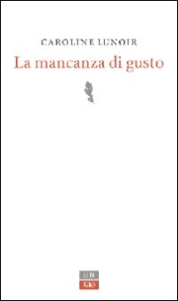 La mancanza di gusto - Caroline Lunoir