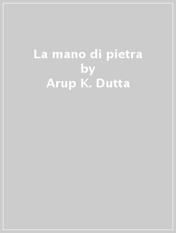 La mano di pietra - Arup K. Dutta