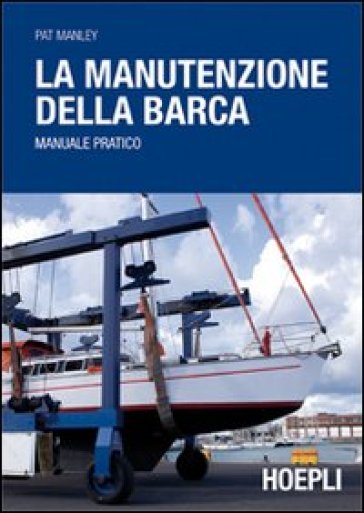 La manutenzione della barca - Pat Manley