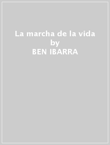 La marcha de la vida - BEN IBARRA