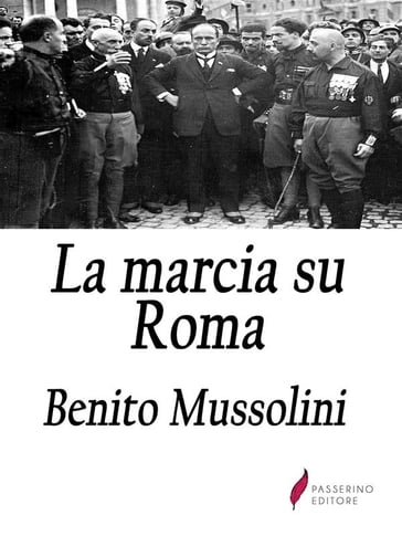 La marcia su Roma - Benito Mussolini