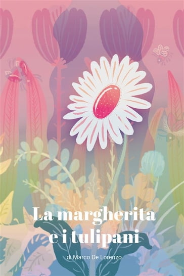 La margherita e i tulipani - Marco De Lorenzo