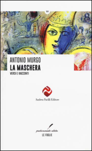 La maschera. Versi e racconti - Antonio Murgo