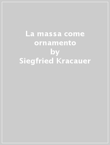 La massa come ornamento - Siegfried Kracauer