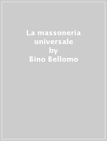 La massoneria universale - Bino Bellomo