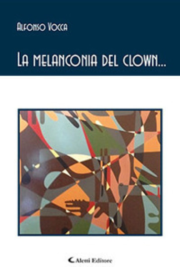 La melanconia del clown... - Alfonso Vocca