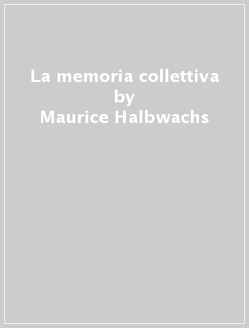 La memoria collettiva - Maurice Halbwachs