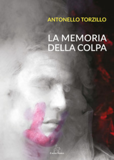 La memoria della colpa - Antonello Torzillo