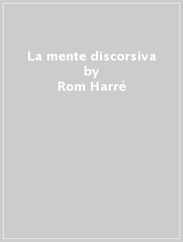 La mente discorsiva - Rom Harré - Grant Gillett