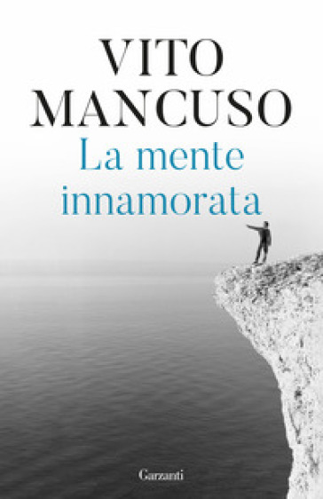 La mente innamorata - Vito Mancuso