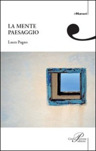 La mente paesaggio - Laura Pugno