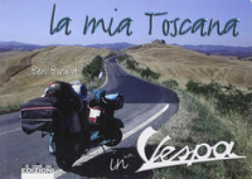 La mia Toscana in vespa - Ben Birdsall