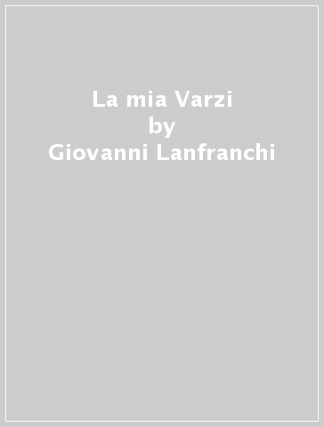 La mia Varzi - Giovanni Lanfranchi